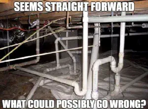 Un meme avec un circuit de plomberie complexe. Le text dit 'Seems straight forward, what could possibly go wrong ?'